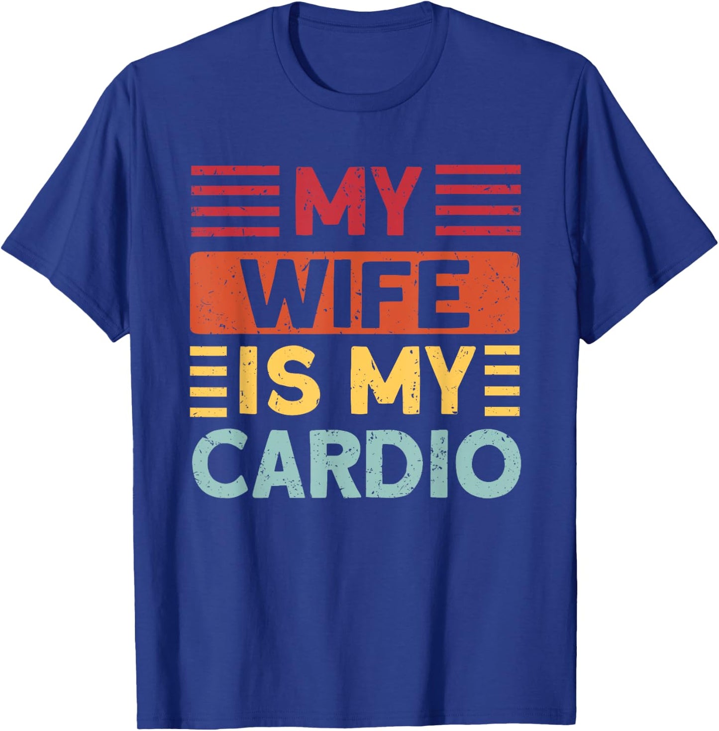 Husband Gifts for Father's Day or Anniversary My Wife is my Cardio Funny Gym T-Shirt - T-Shirt | Royal