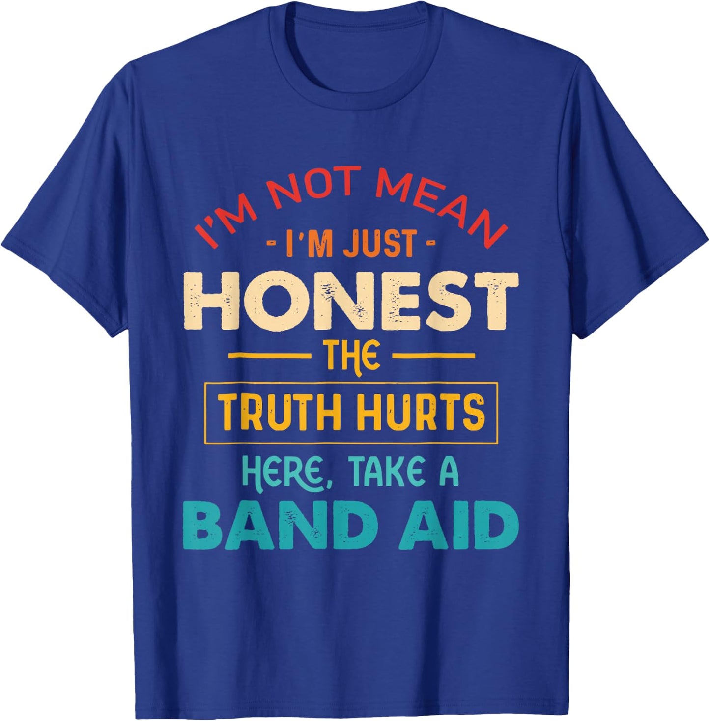 I'm Not Mean I'm Just Honest The Truth Hurts Here Quote T-Shirt - T-Shirt | Royal