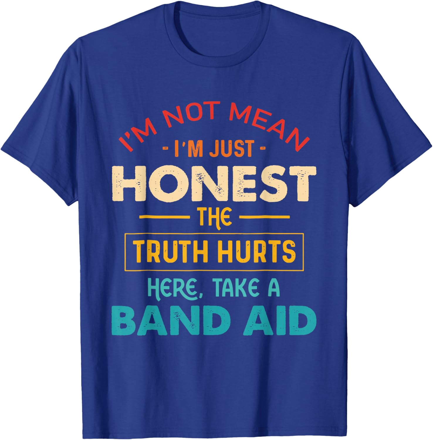 I'm Not Mean I'm Just Honest The Truth Hurts Here Quote T-Shirt - T-Shirt | Royal