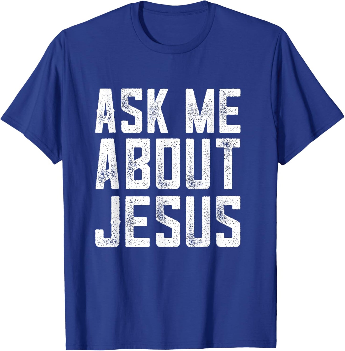 Ask me about Jesus , christian men faith , bible verse T-Shirt - T-Shirt | Royal