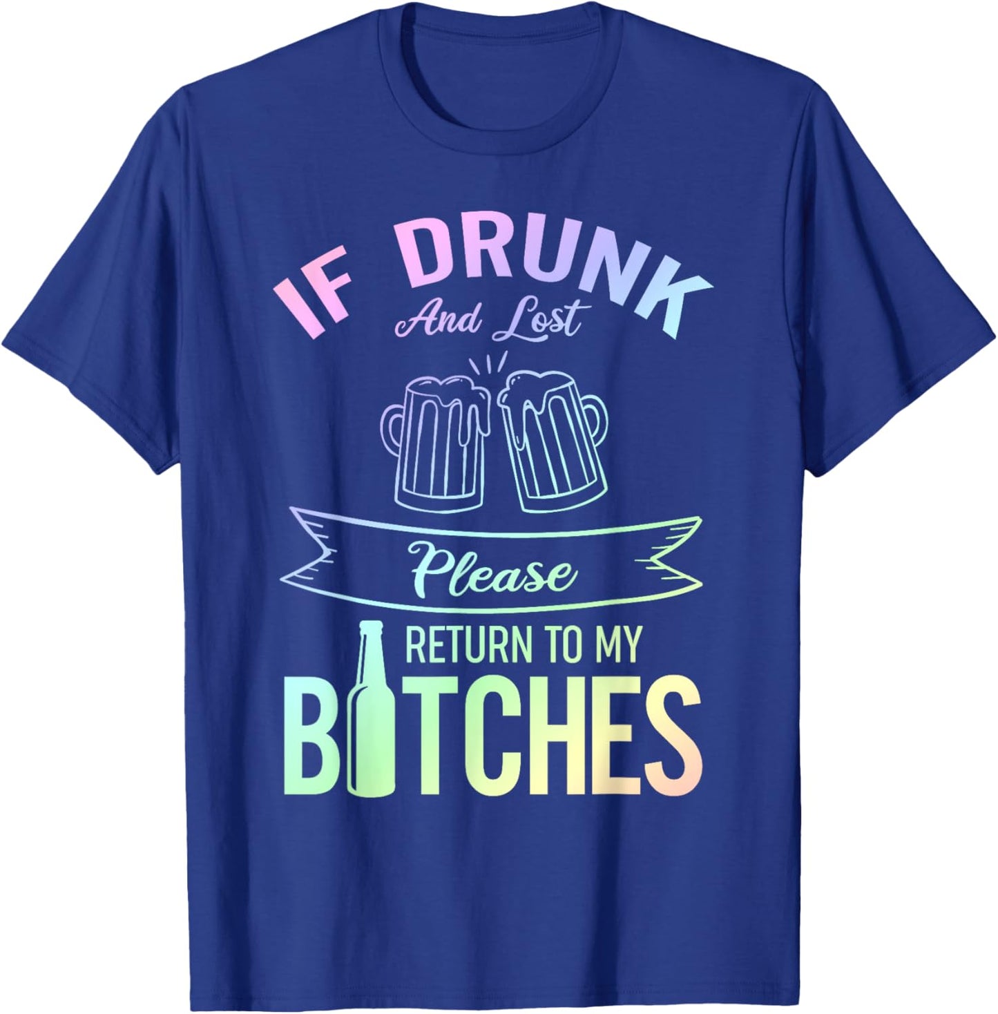 Funny Drinking If Drunk And Lost Please Return To My Bitches T-Shirt - T-Shirt | Royal