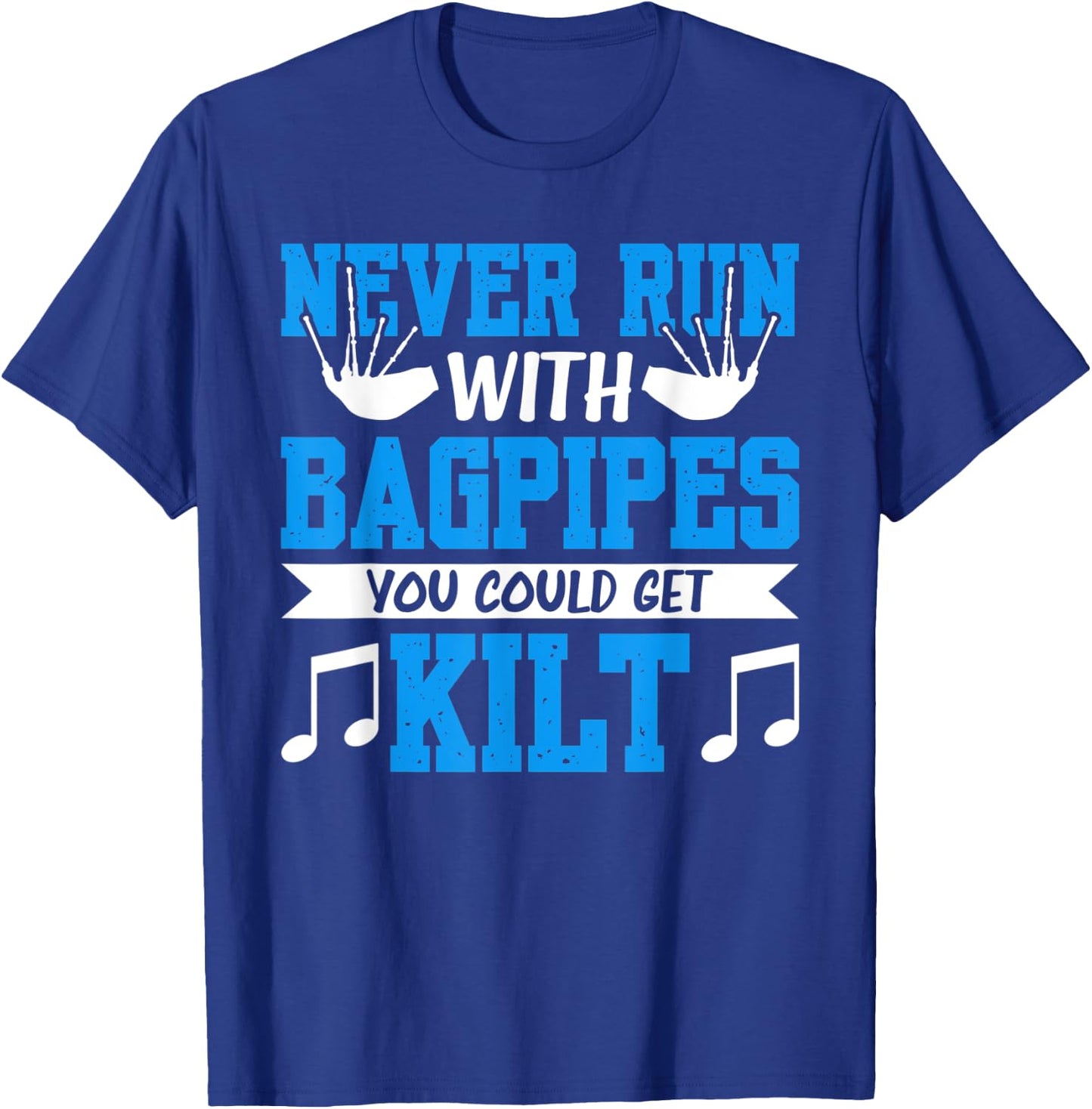 Never Run With Bagpipes You Could Get Kilt T-Shirt - T-Shirt | Royal