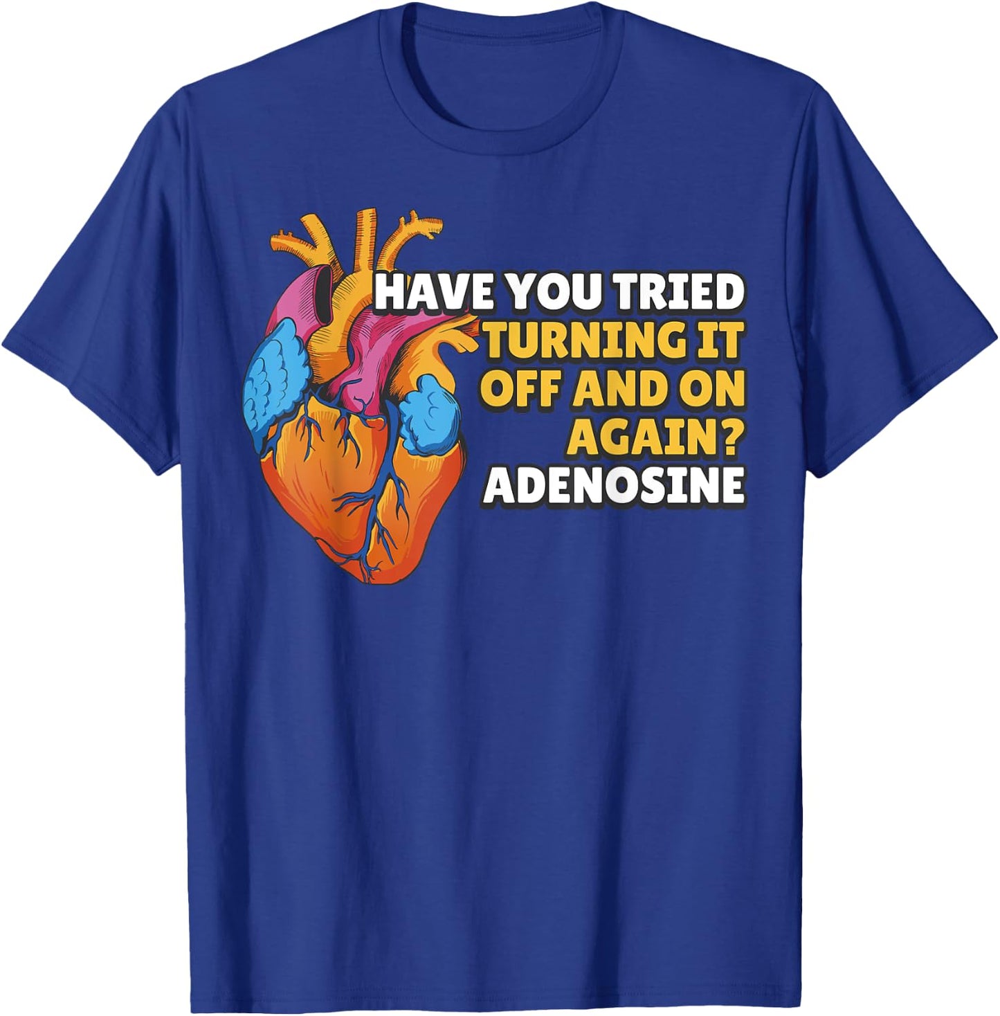 Have You Tried Turning It Off and On Again Adenosine T-Shirt - T-Shirt | Royal