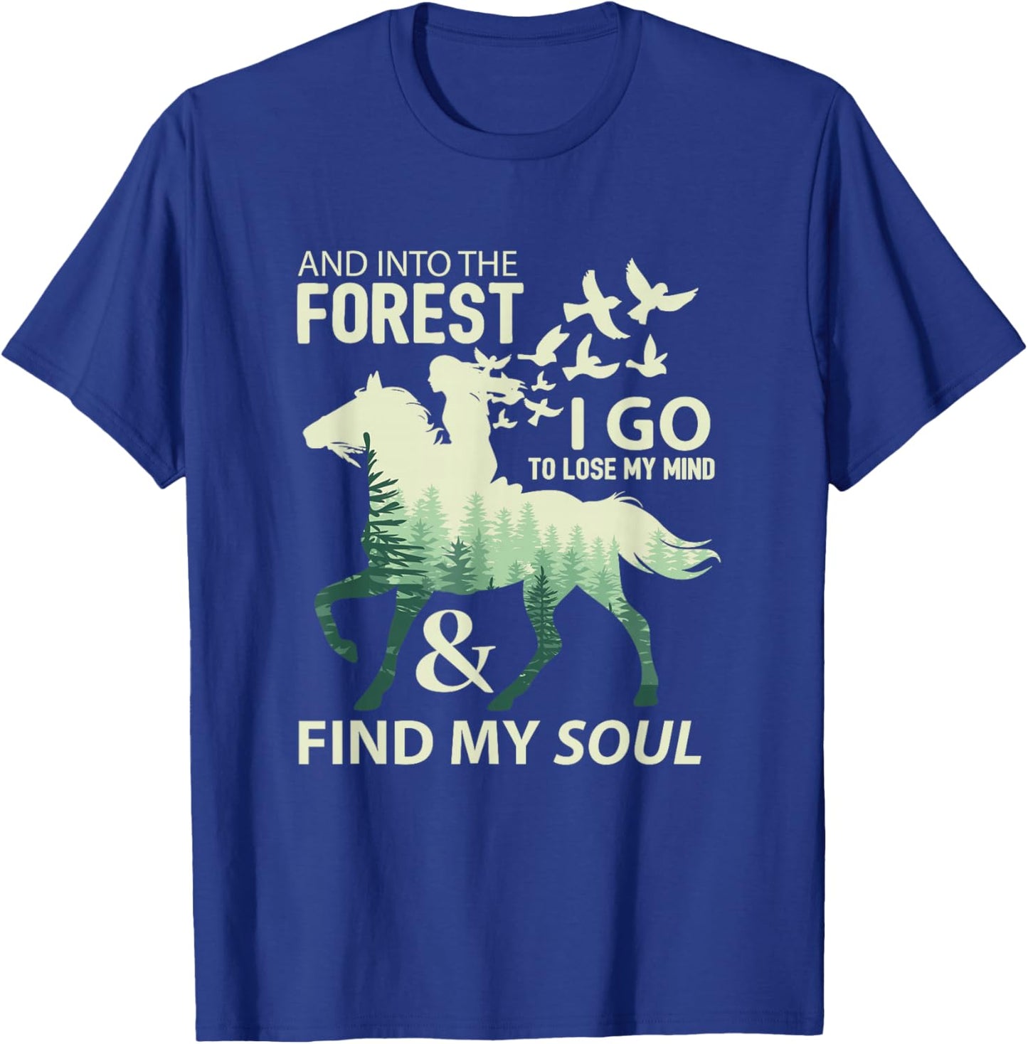 Into The Forest I Go Lose My Mind Find My Soul Horse Lover T-Shirt - T-Shirt | Royal