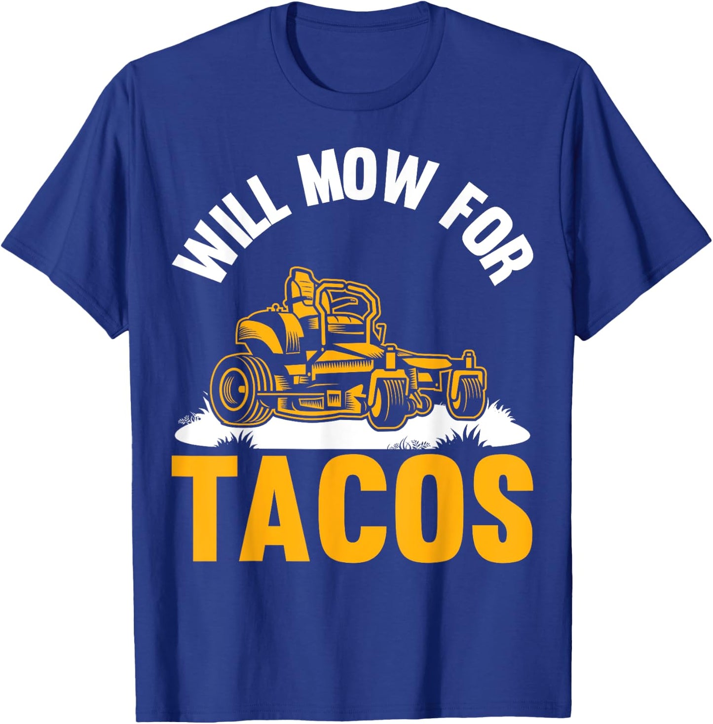 Gardener Will Mow For Tacos Lawn Mowing Funny Lawn Mower T-Shirt - T-Shirt | Royal