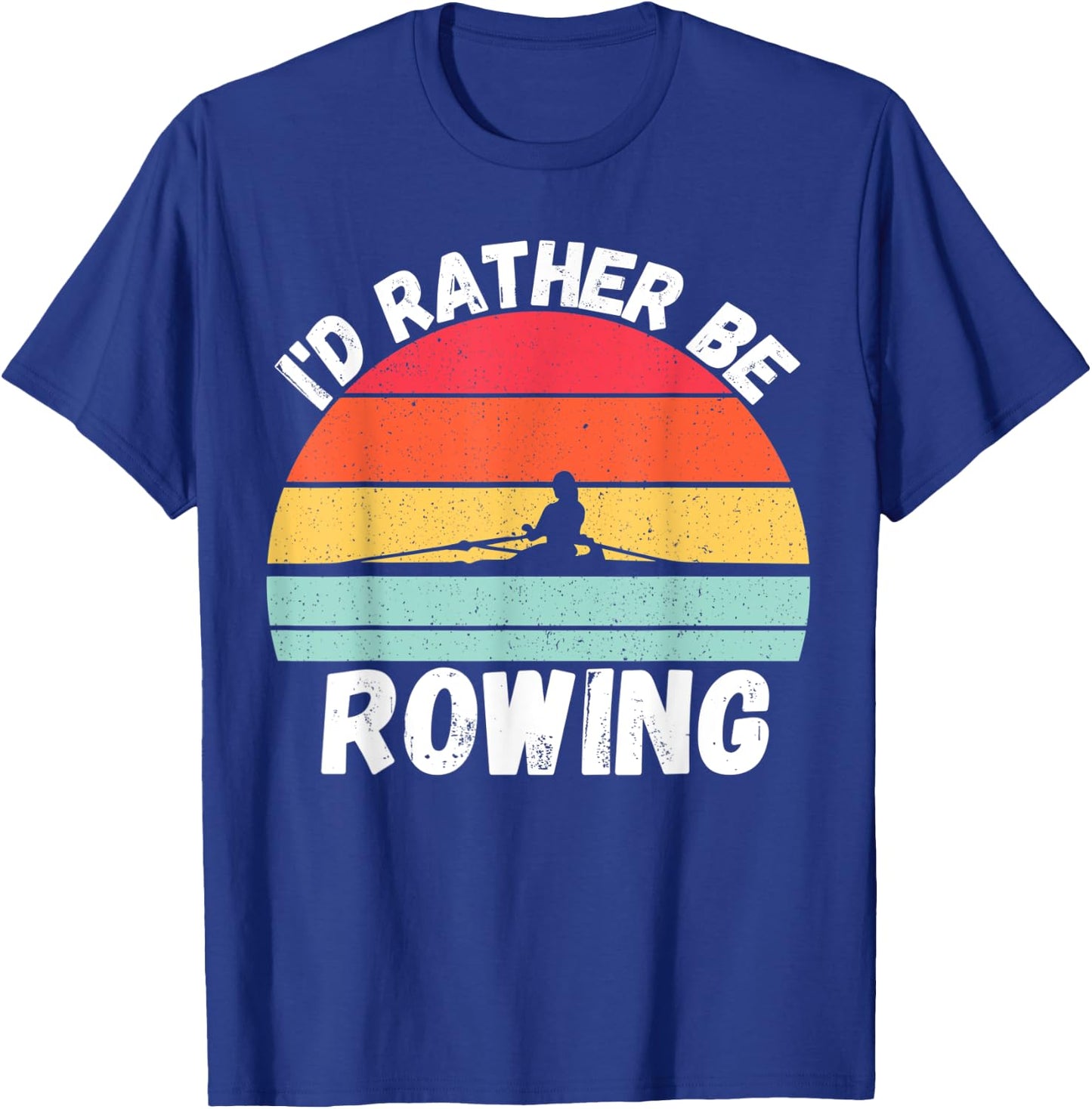 Rowing | I’d Rather Be Rowing, For Crew Team, Funny Rowing T-Shirt - T-Shirt | Royal