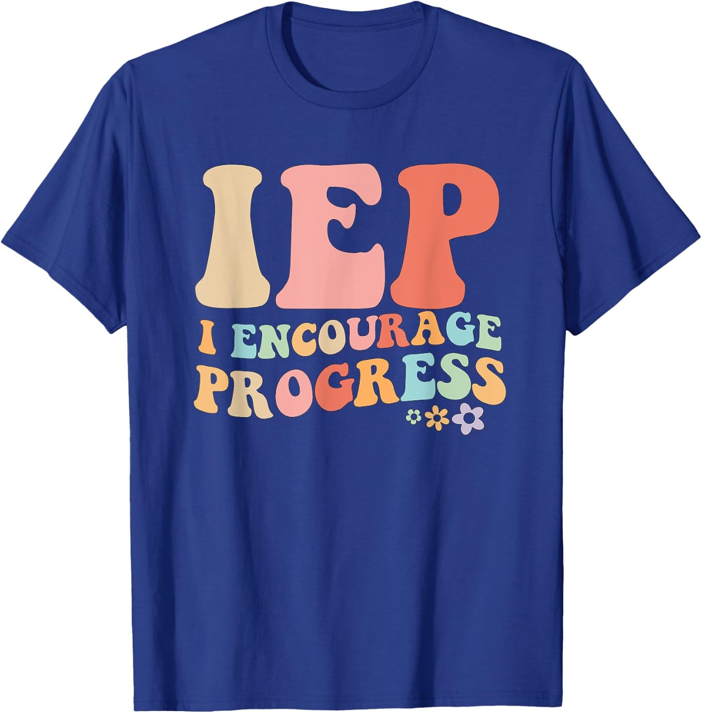 IEP I Encourage Progress Special Education teacher graphics T-Shirt - T-Shirt | Royal