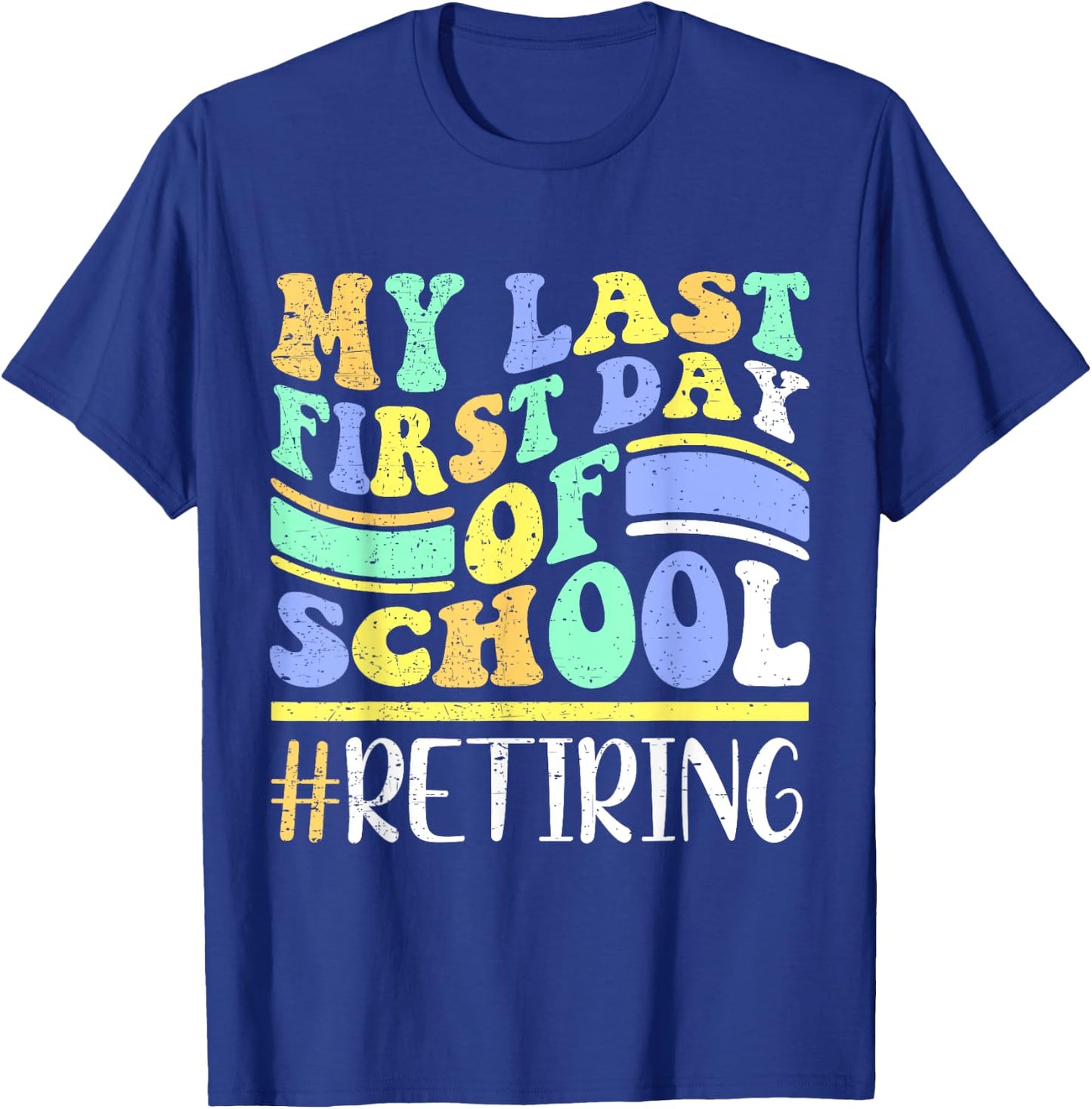 My Last First Day Of School Retiring Teacher Retirement T-Shirt - T-Shirt | Royal