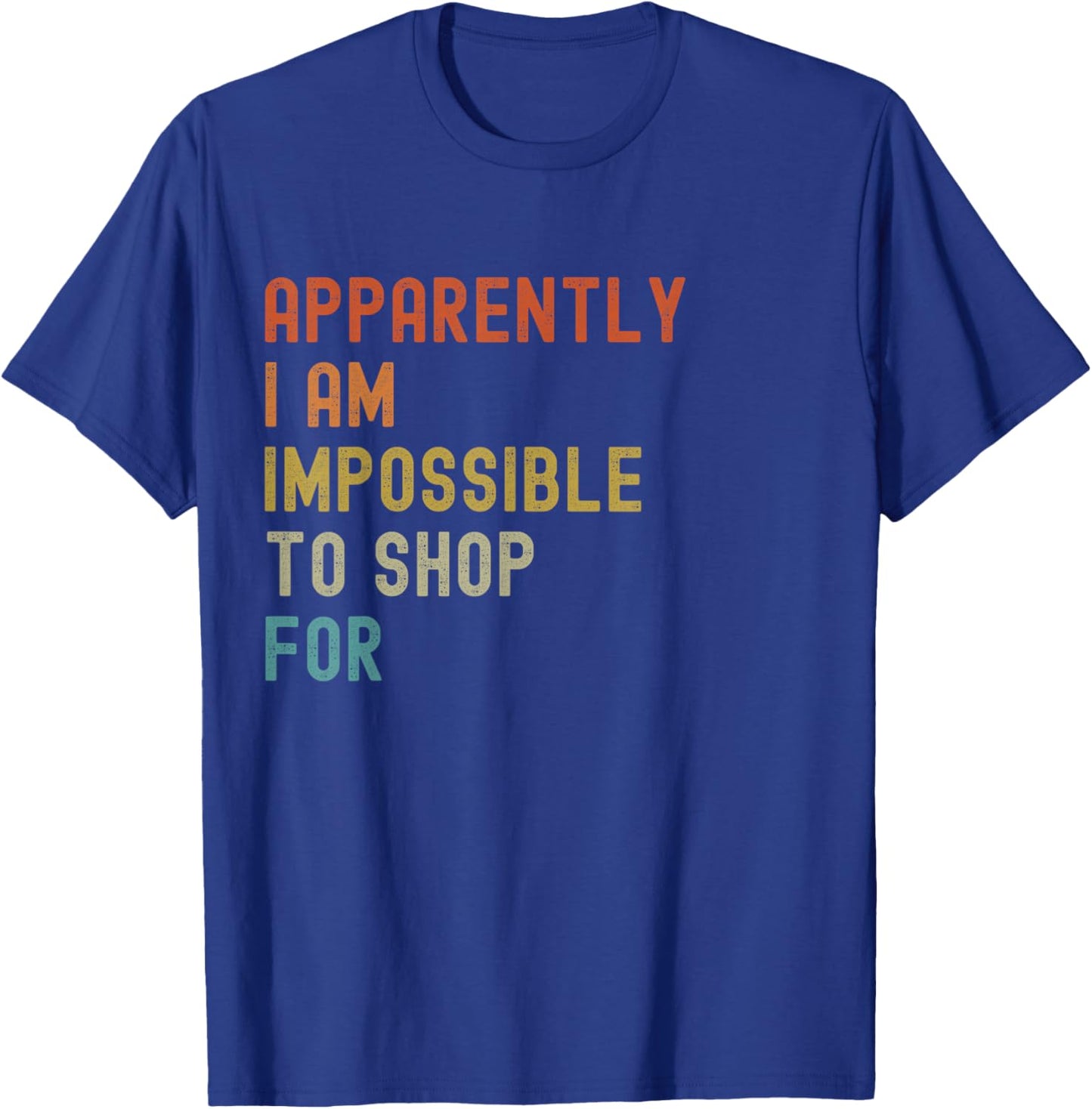 Apparently I'm Impossible to Shop For Funny Retro T-Shirt - T-Shirt | Royal