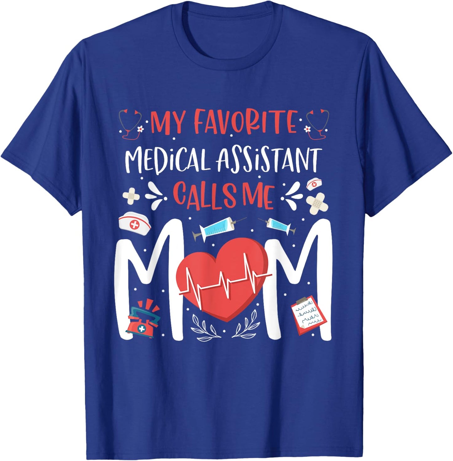 My Favorite Medical Assistant Nurse Calls Me Mom Mothers Day T-Shirt - T-Shirt | Royal