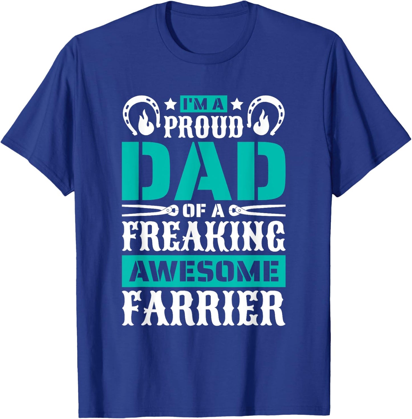 I'M Proud Dad Of A Freaking Awesome Farrier, Farrier Father T-Shirt - T-Shirt | Royal