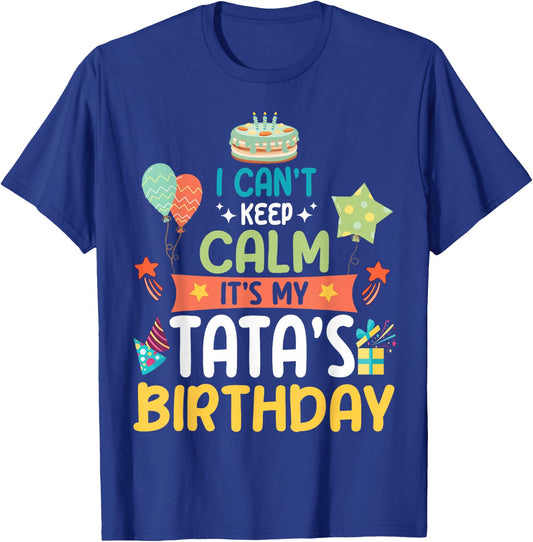 Cake Balloon Stars I Can't Keep Calm It's My Tata's Birthday T-Shirt - T-Shirt | Royal
