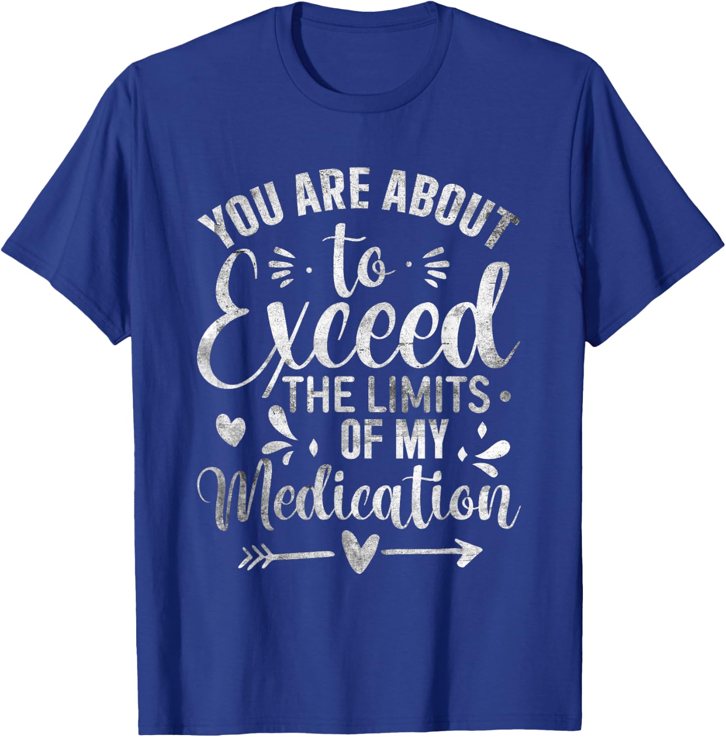 You Are About To Exceed The Limits Of My Medication T-Shirt - T-Shirt | Royal