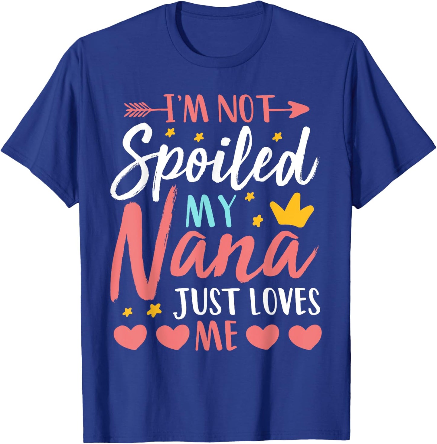 I'm Not Spoiled My Nana Just Loves Me Funny Granddaughter T-Shirt - T-Shirt | Royal