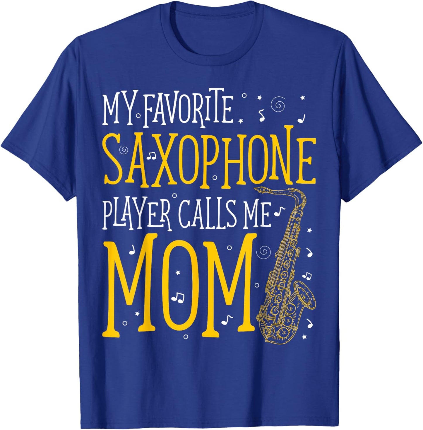 My Favorite Saxophone Player Calls Me Mom Saxophonist T-Shirt - T-Shirt | Royal