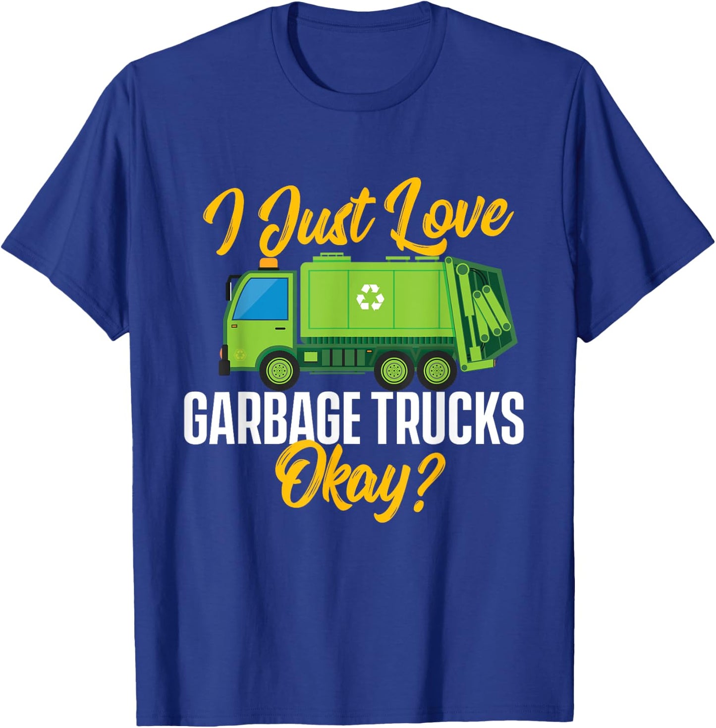 I Just Love Garbage Trucks - Waste Trash Dump Truck Driver T-Shirt - T-Shirt | Royal