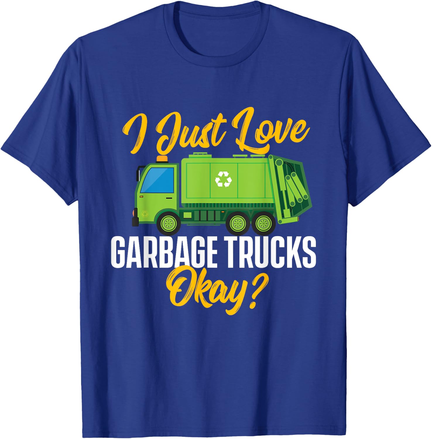 I Just Love Garbage Trucks - Waste Trash Dump Truck Driver T-Shirt - T-Shirt | Royal