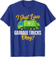 I Just Love Garbage Trucks - Waste Trash Dump Truck Driver T-Shirt - T-Shirt | Royal