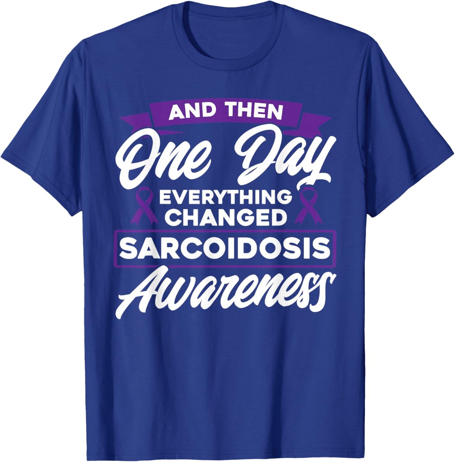 Everything Has Changed Sarcoidosis Awareness T-Shirt - T-Shirt | Royal