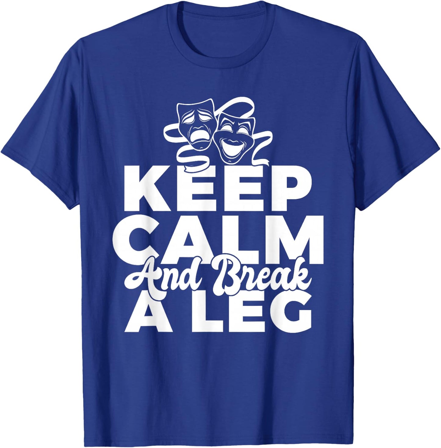 Keep Calm and break a leg Theater T-Shirt - T-Shirt | Royal