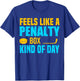 Feels Like A Penalty Box Kind Of Day T-Shirt - T-Shirt | Royal