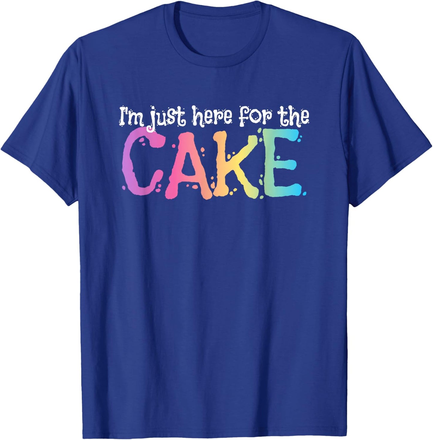 I'm just here for the Cake T-Shirt - T-Shirt | Royal