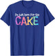 I'm just here for the Cake T-Shirt - T-Shirt | Royal