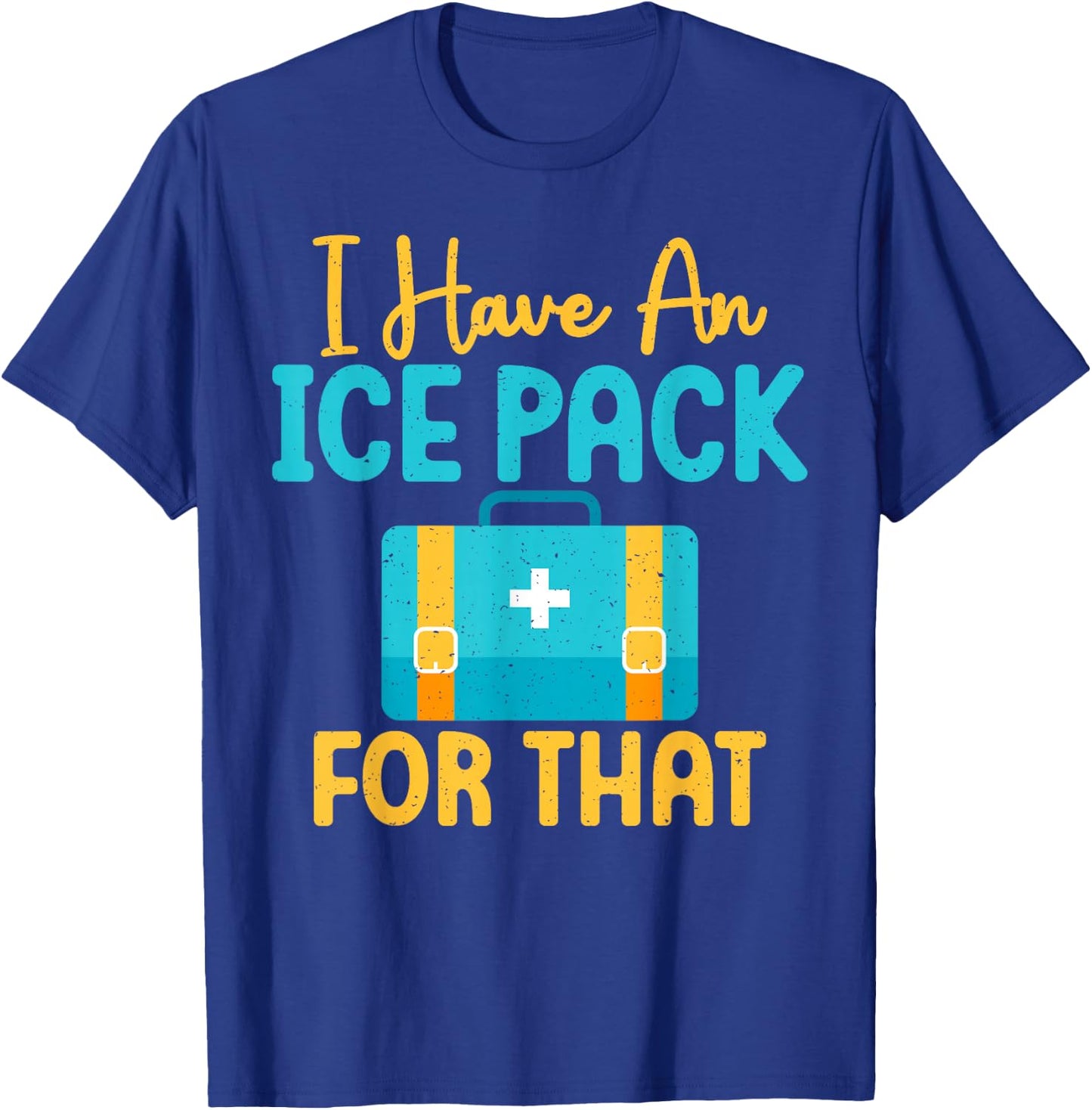 I Have An Ice Pack For This Fun School Nurse T-Shirt - T-Shirt | Royal
