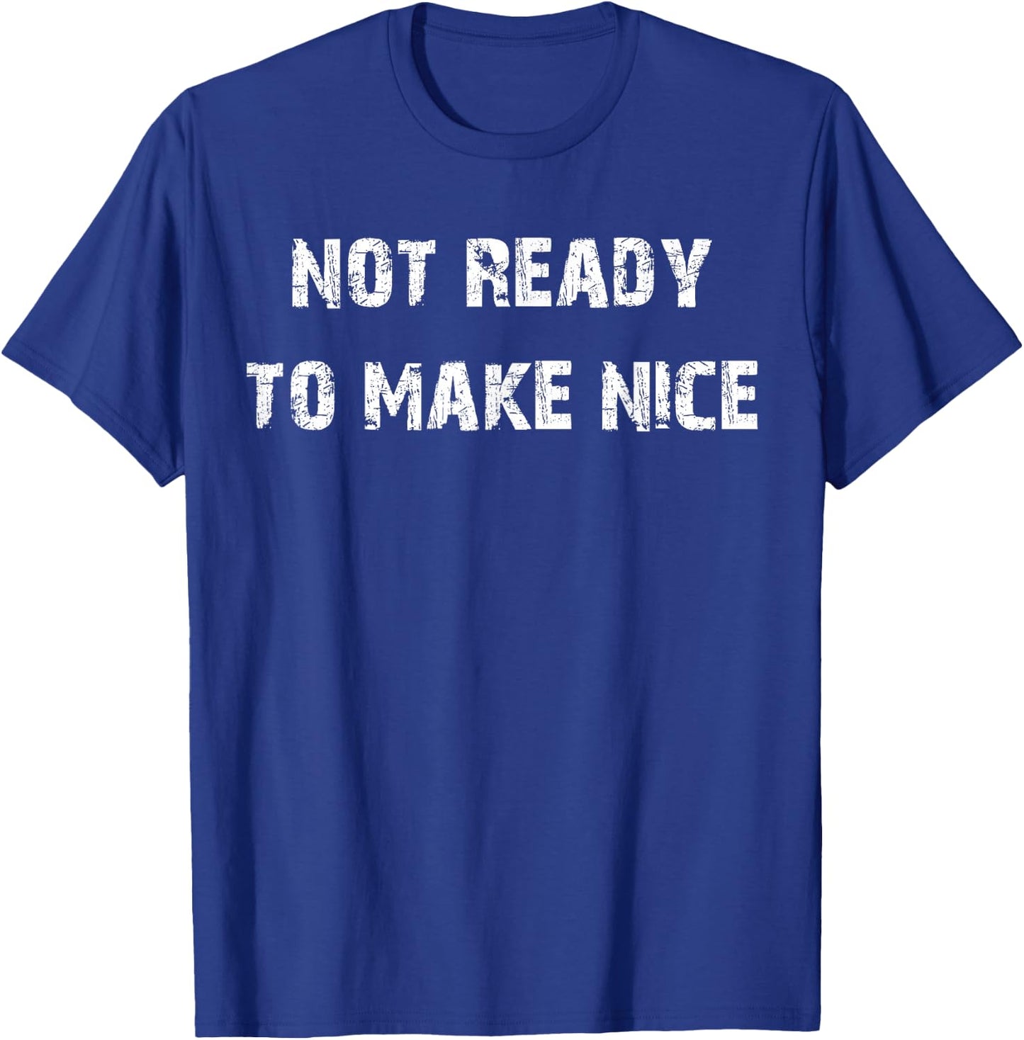 Not Ready To Make Nice T-Shirt - T-Shirt | Royal
