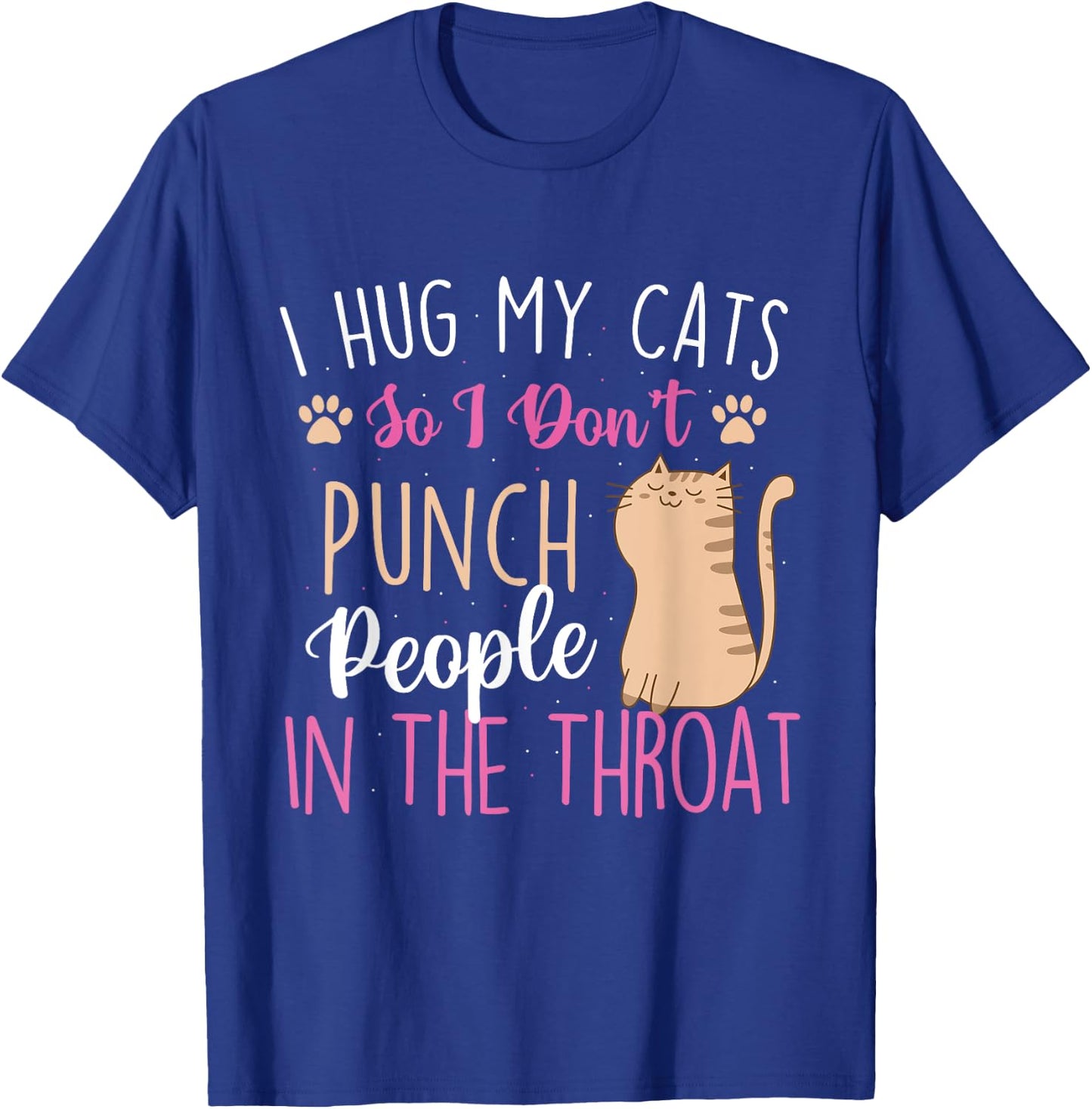 I Hug My Cats So I Don't Punch People - Animal Pet Lover T-Shirt - T-Shirt | Royal