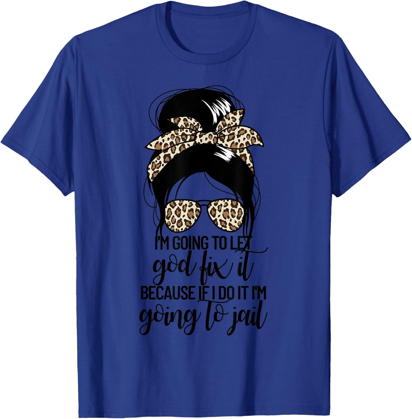 I'm Going To Let God Fix It Women's Messy Bun Let God Fix It T-Shirt - T-Shirt | Royal