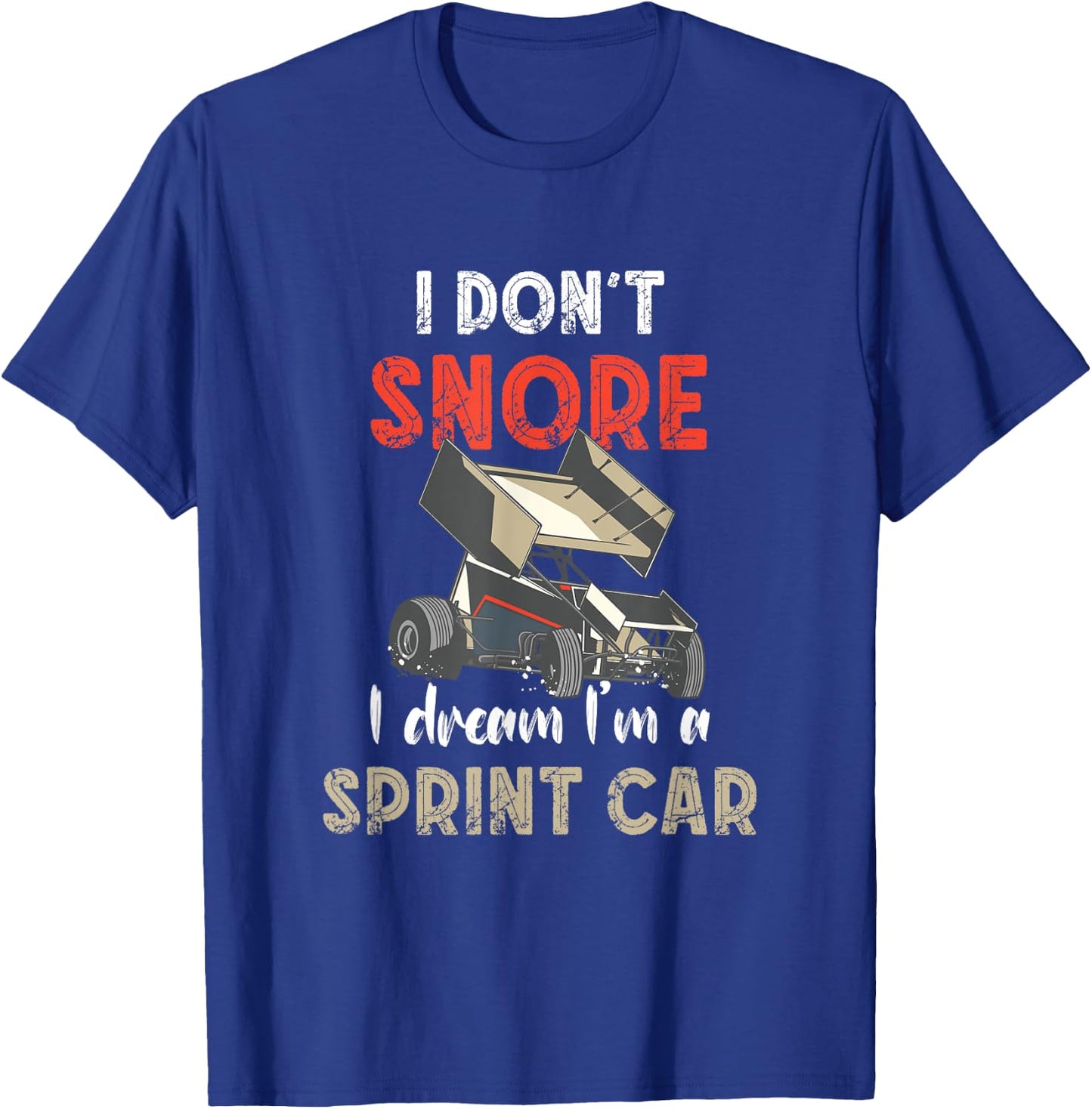 I Don't Snore Sprint Car Racing Dirt Track Racing Sprint Car T-Shirt - T-Shirt | Royal