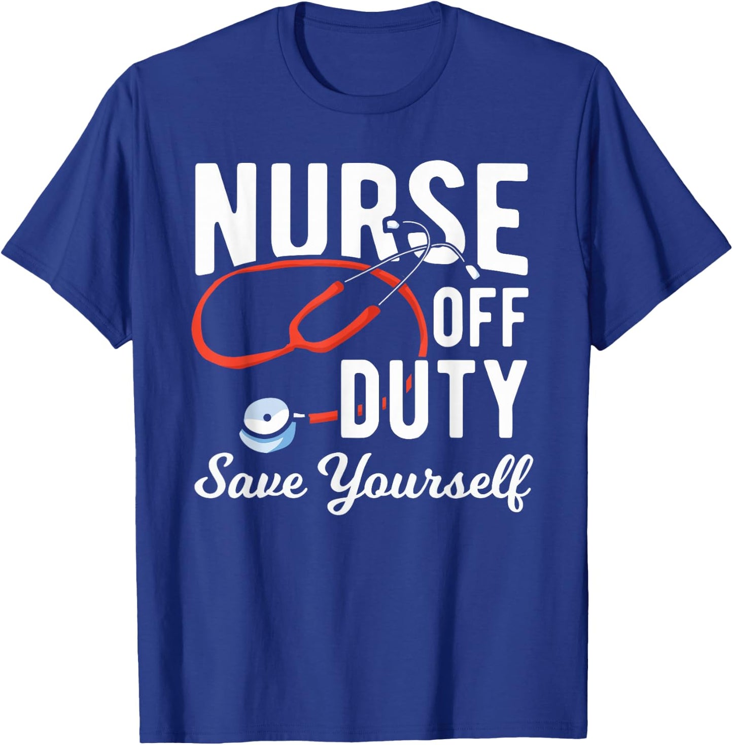 Nursing Retirement - Nurse Off Duty Save Yourself T-Shirt - T-Shirt | Royal
