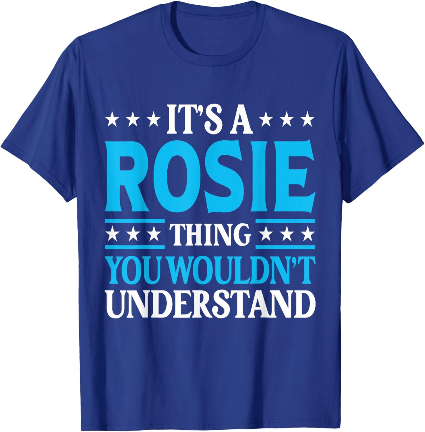 It's A Rosie Thing Wouldn't Understand Girl Name Rosie T-Shirt - T-Shirt | Royal