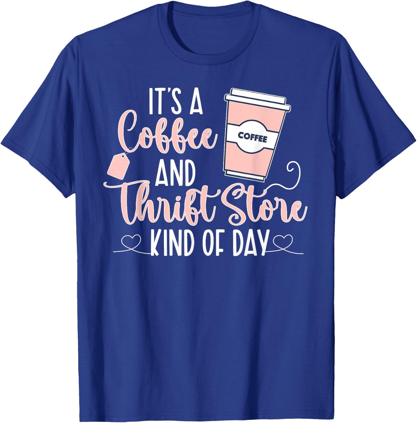 Coffee And Thrift Store Thrifting Thrift Thrifter T-Shirt - T-Shirt | Royal