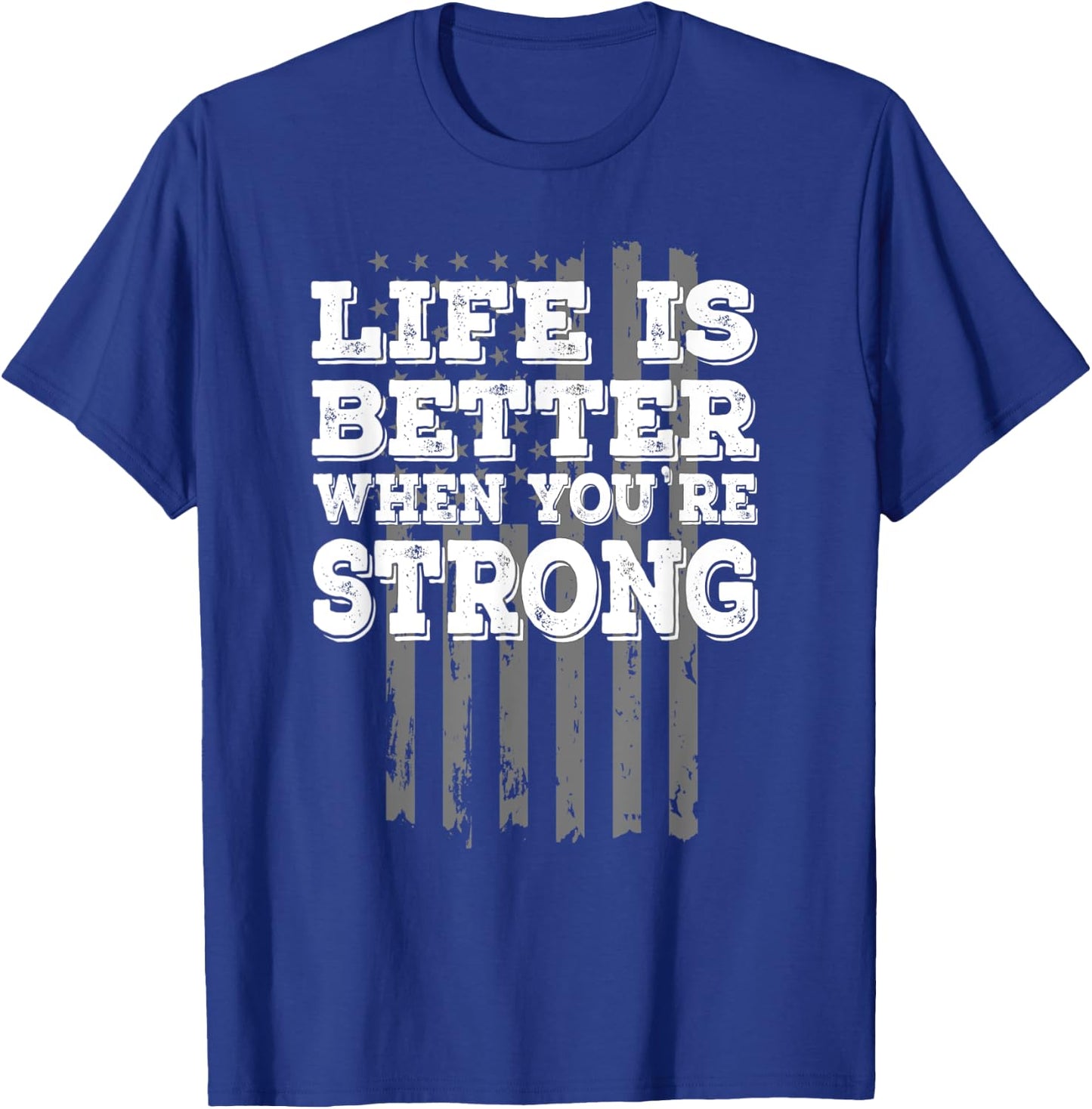 Motivational "Life is Better When You're Strong" Workout T-Shirt - T-Shirt | Royal