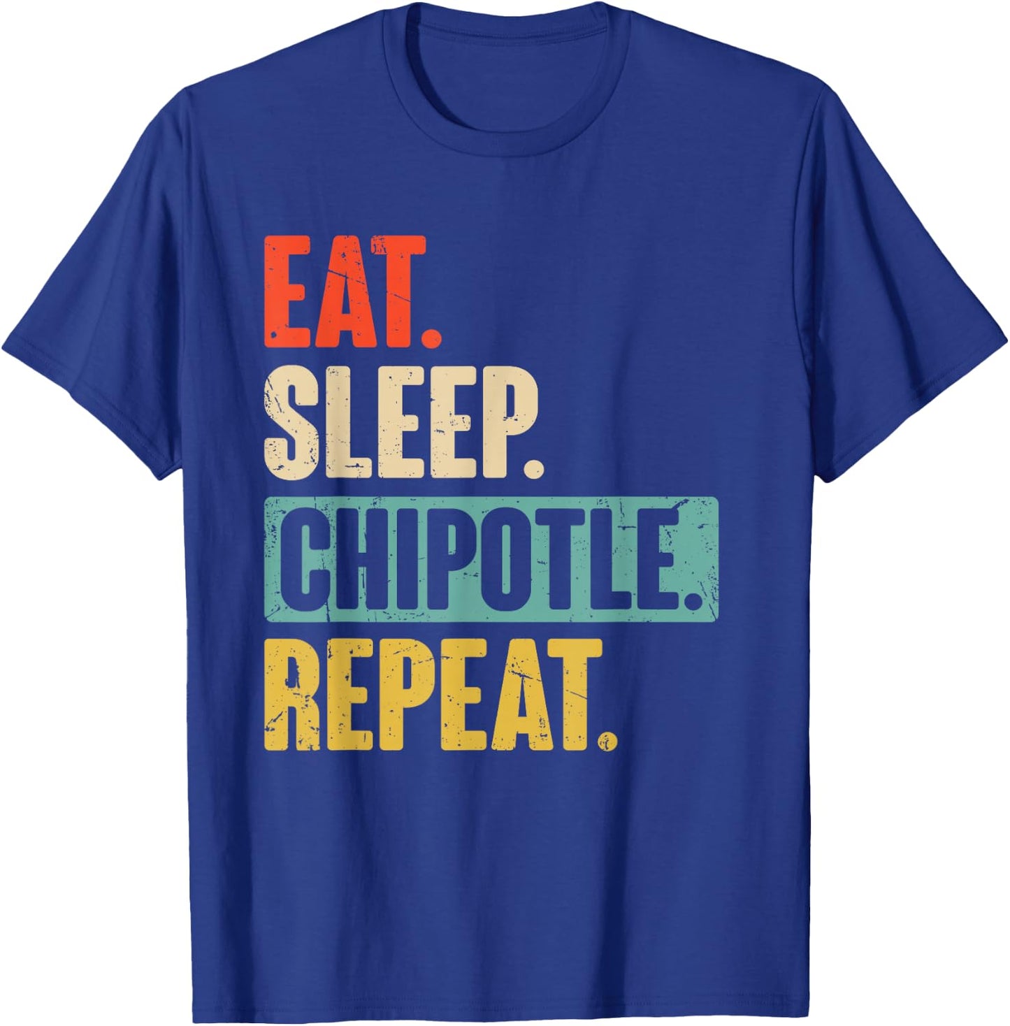 Eat Sleep Chipotle Repeat - Funny Vintage Chipotle Lover T-Shirt - T-Shirt | Royal