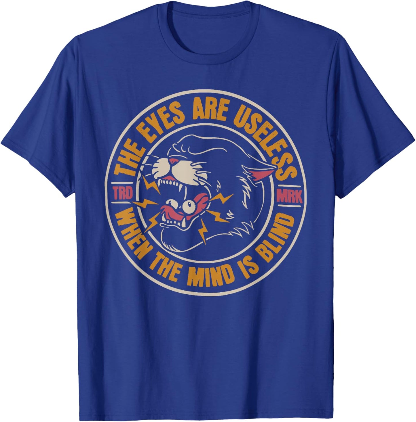 The eyes are useless when the mind is blind T-Shirt - T-Shirt | Royal