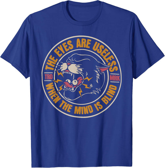 The eyes are useless when the mind is blind T-Shirt - T-Shirt | Royal
