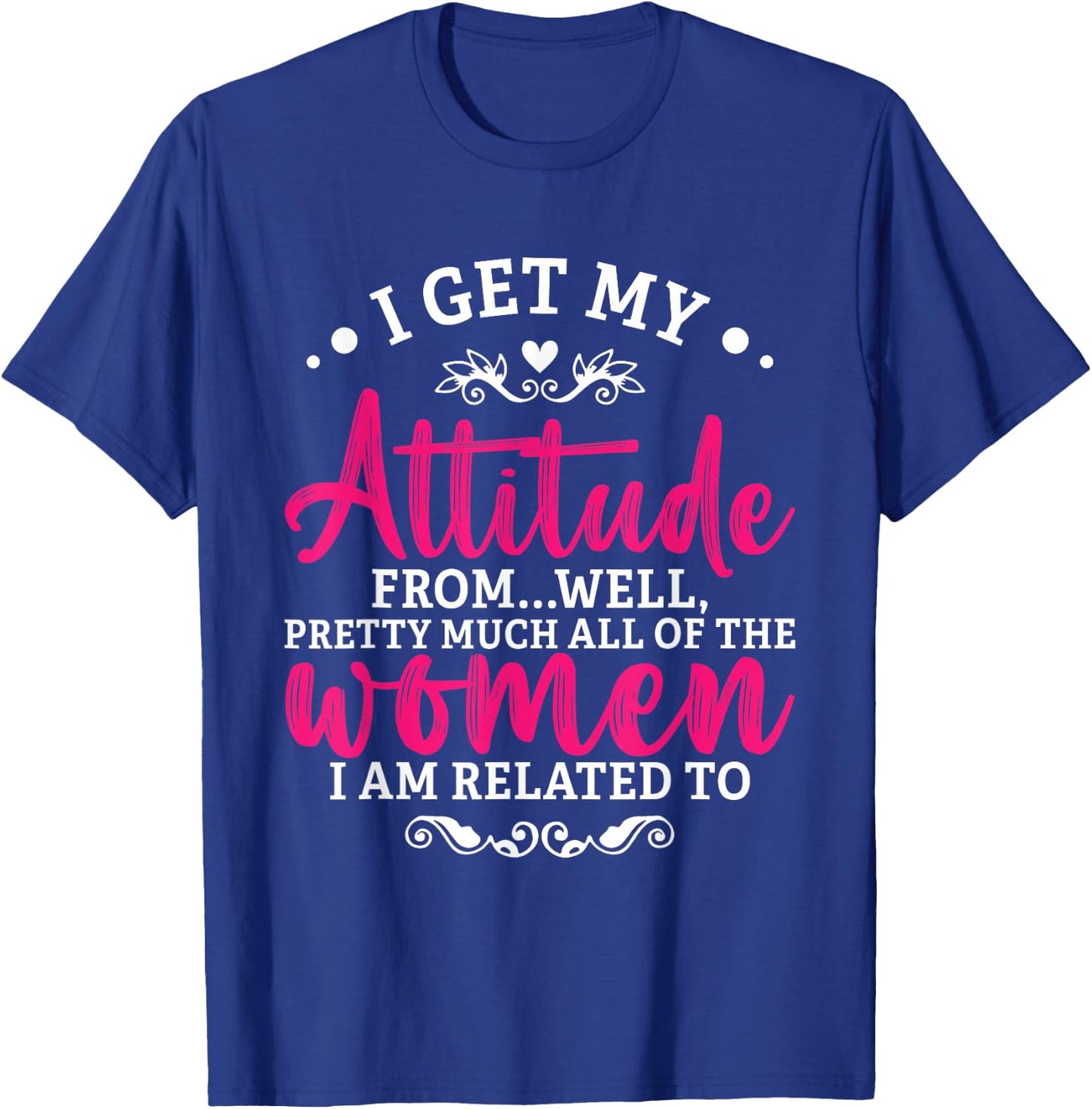 I Get My Attitude From Women In My Life Toddler Girl Sassy T-Shirt - T-Shirt | Royal