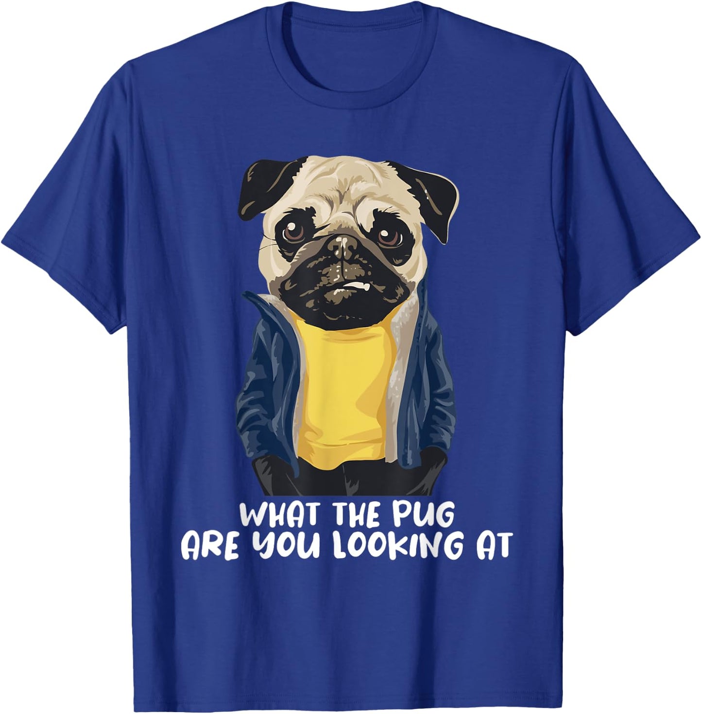 What The Pug Are You Looking At - Puppy Pet Lover Dog Owner T-Shirt - T-Shirt | Royal