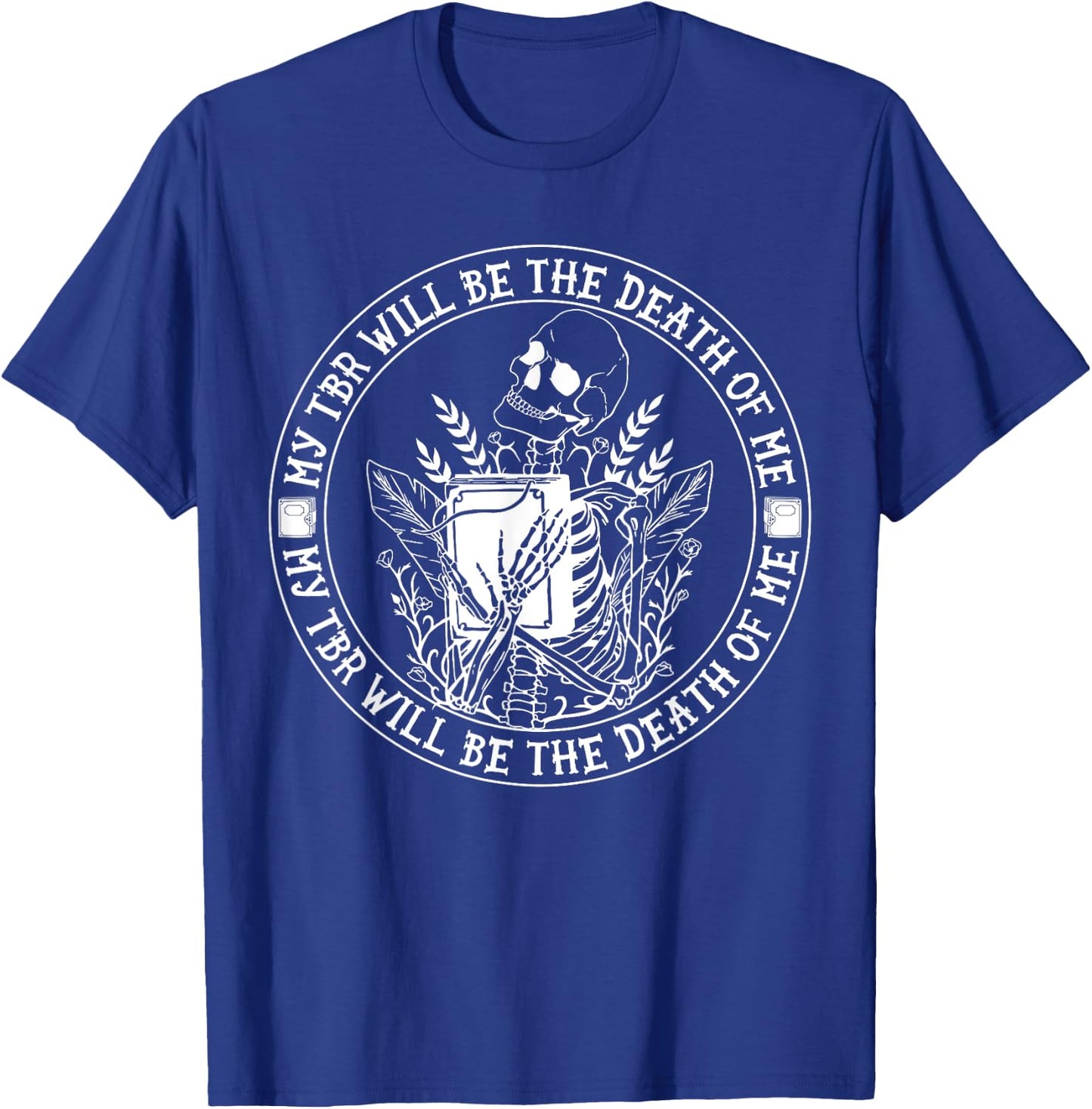 My Tbr Will Be the Death of Me Skeleton Funny Reading T-Shirt - T-Shirt | Royal