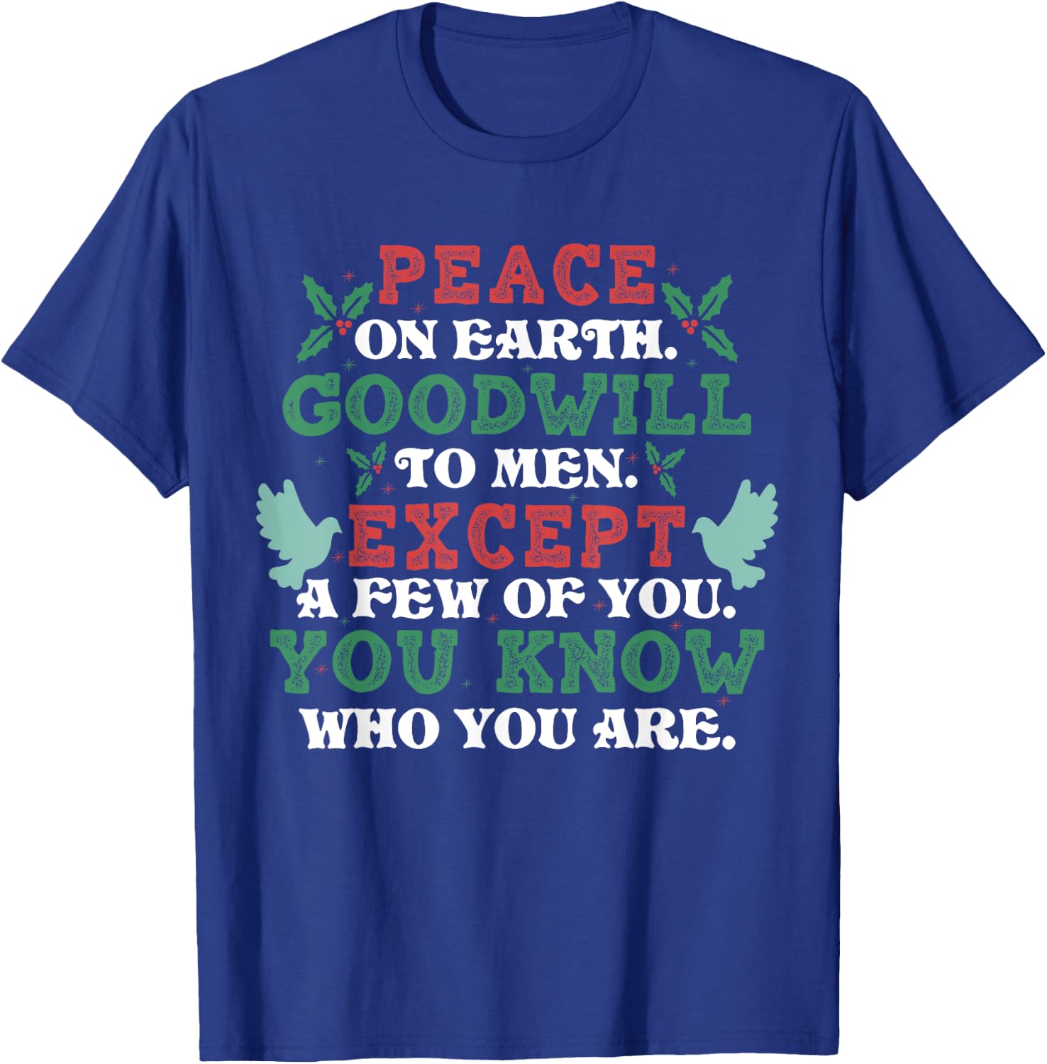 Peace On Earth Goodwill To Men Except A Few Of You Christmas T-Shirt - T-Shirt | Royal