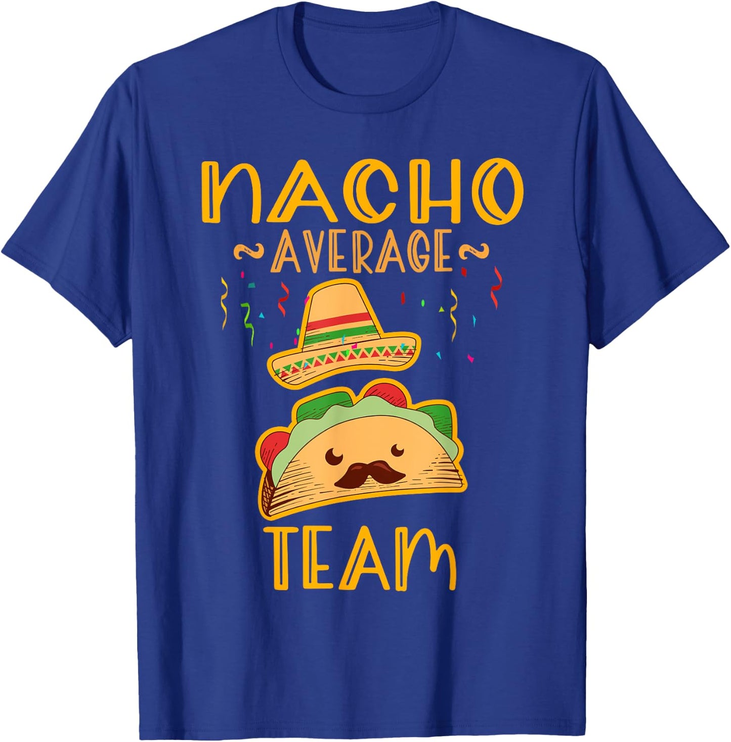 Nacho Average team Cinco De Mayo Mexican Fiesta Party T-Shirt - T-Shirt | Royal