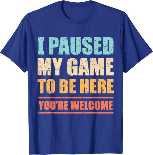 I Paused My Game To Be Here Funny Gamer Video Game Gaming T-Shirt - T-Shirt | Royal