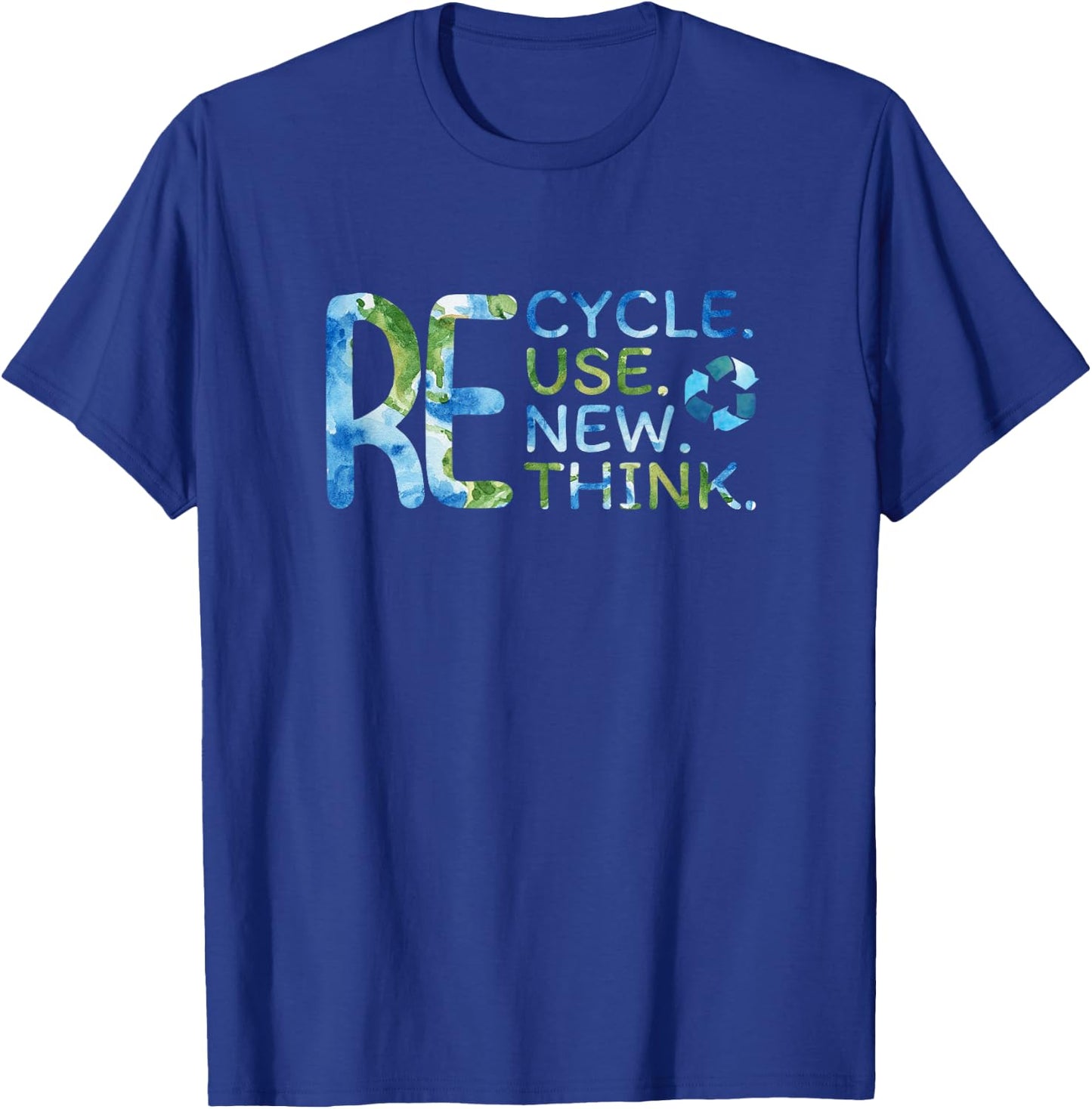 RE Cycle Use New Think Recycle Reuse Renew Rethink EarthDay T-Shirt - T-Shirt | Royal