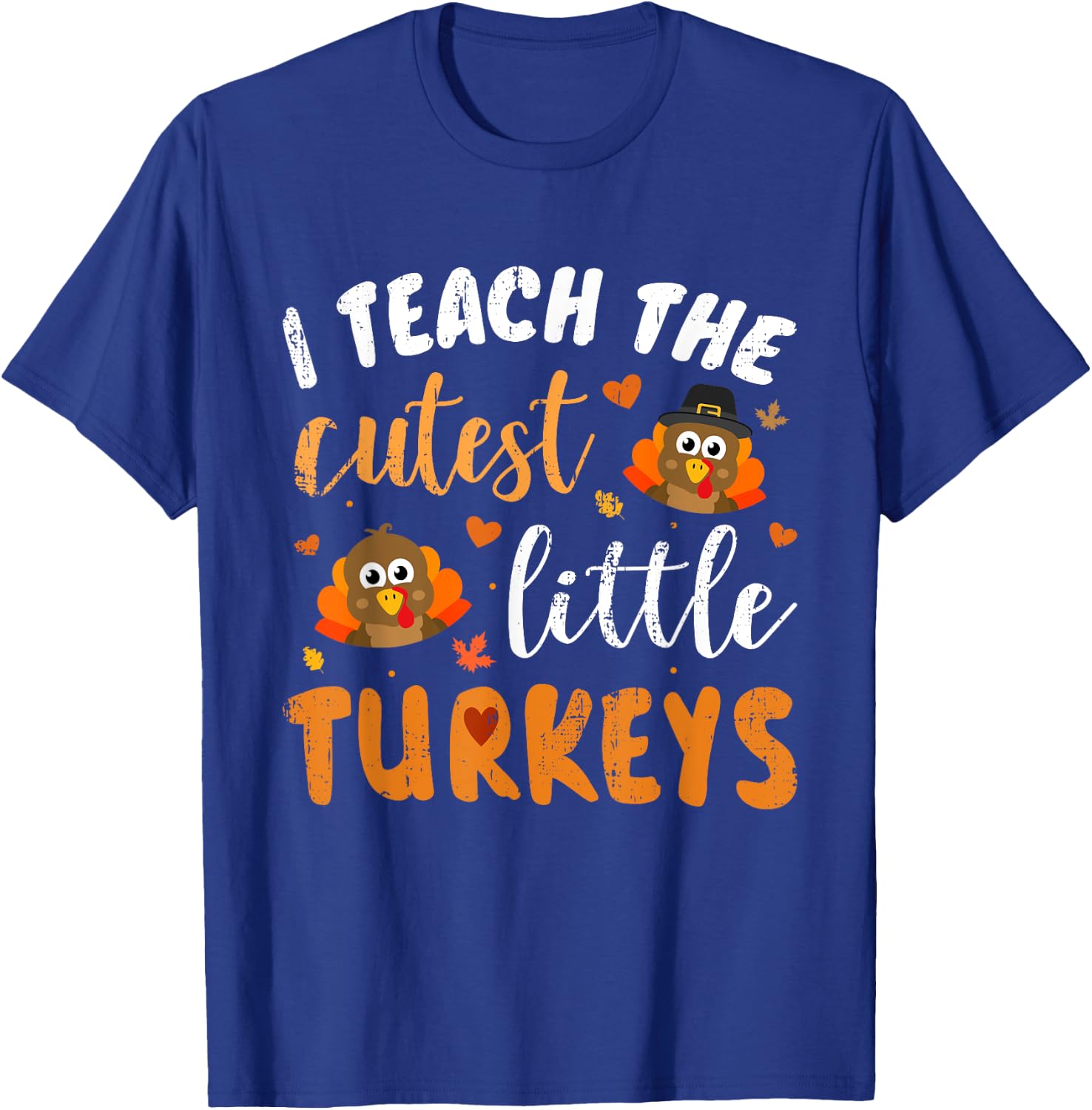 I Teach The Cutest Little Turkeys for Teacher Thanksgiving T-Shirt - T-Shirt | Royal
