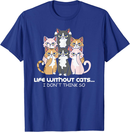 Life Without Cats? I Don't Think So Print T-Shirt - T-Shirt | Royal