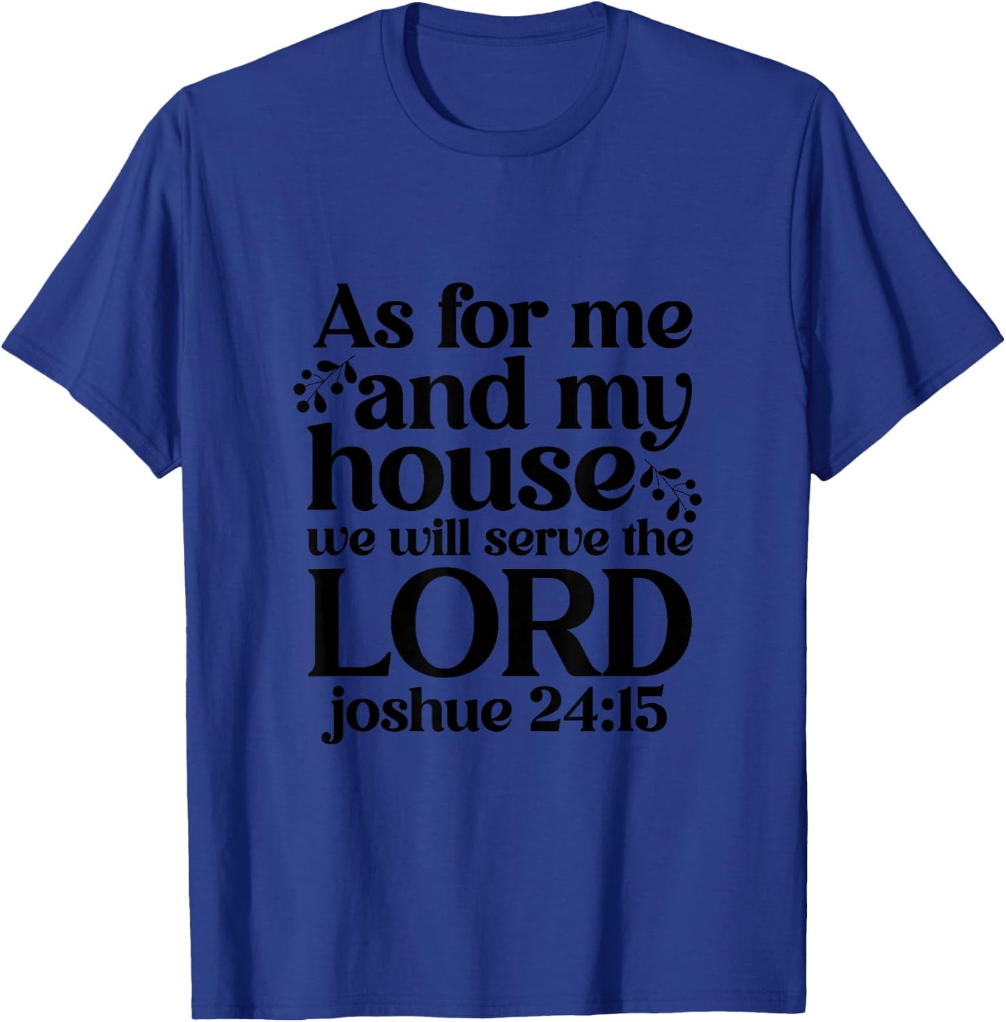 As For Me And My House We Will Serve The Lord T-Shirt - T-Shirt | Royal