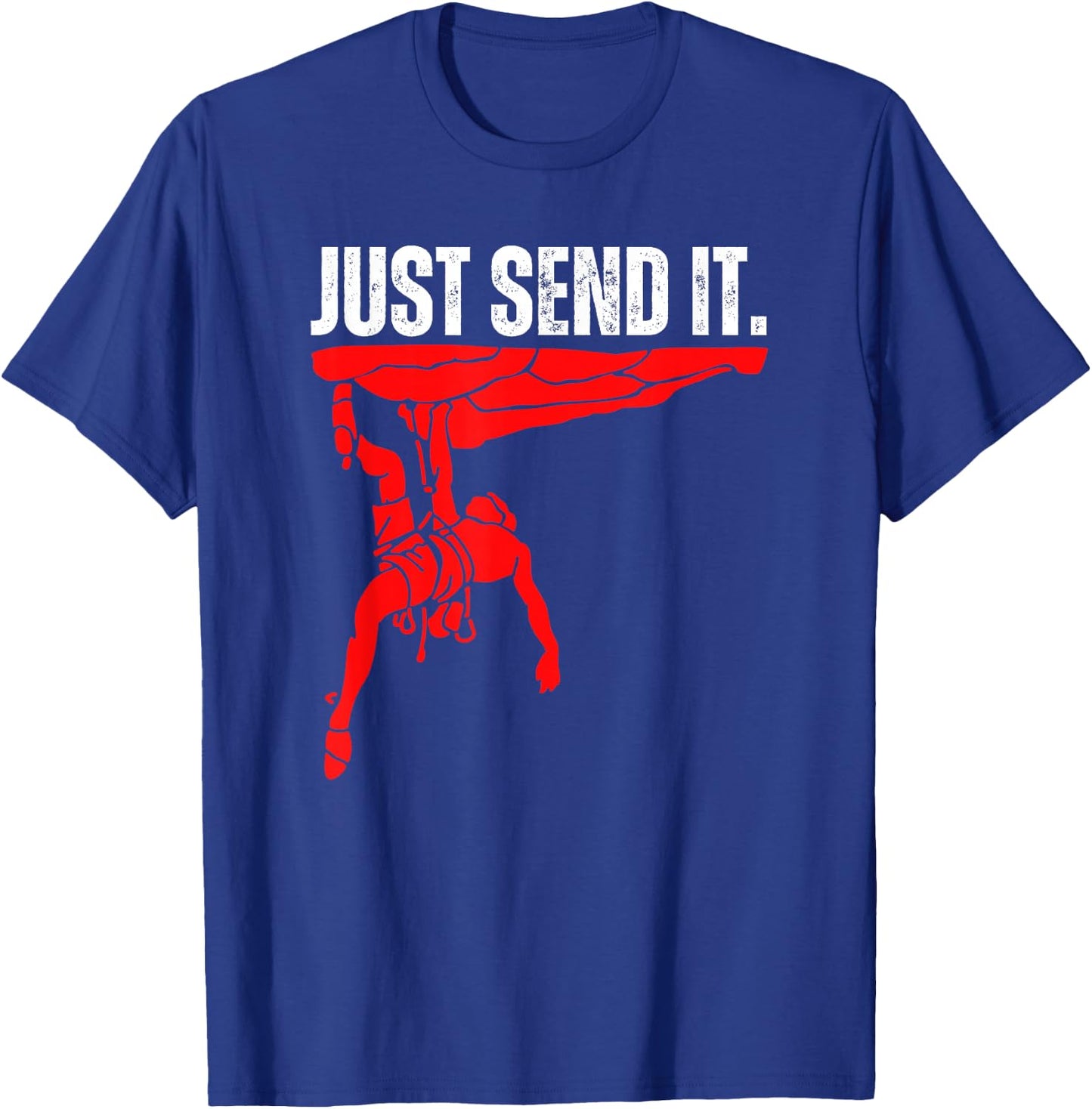 Just Send It Rock Climbing Gift, Bouldering Shoes, Climb On T-Shirt - T-Shirt | Royal